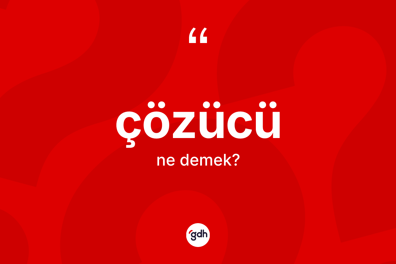Çözücü kelimesinin anlamı nedir?