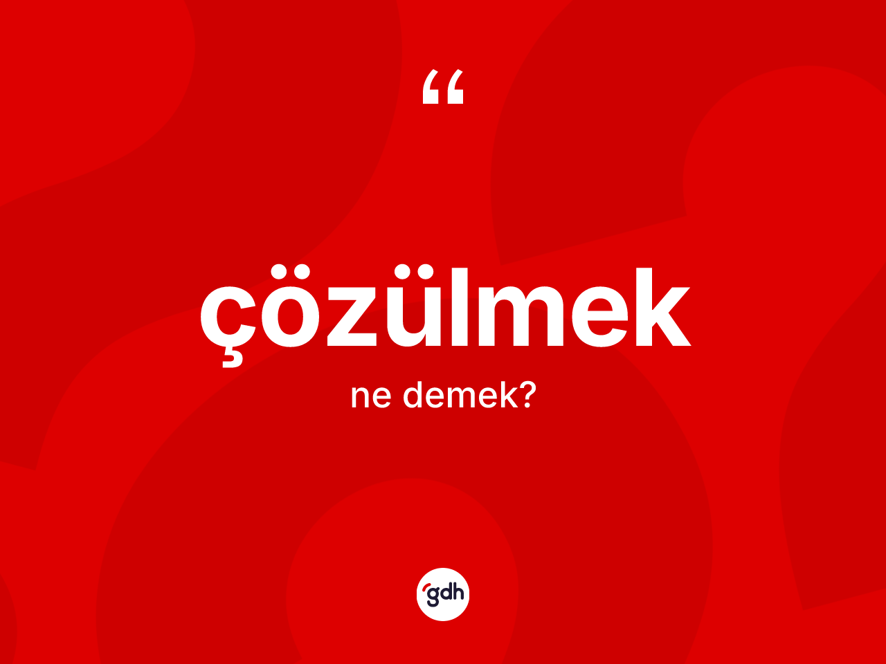 Çözülmek kelimesinin tanımı nedir? Çözülmek kelimesinin kaç farklı anlamı var?