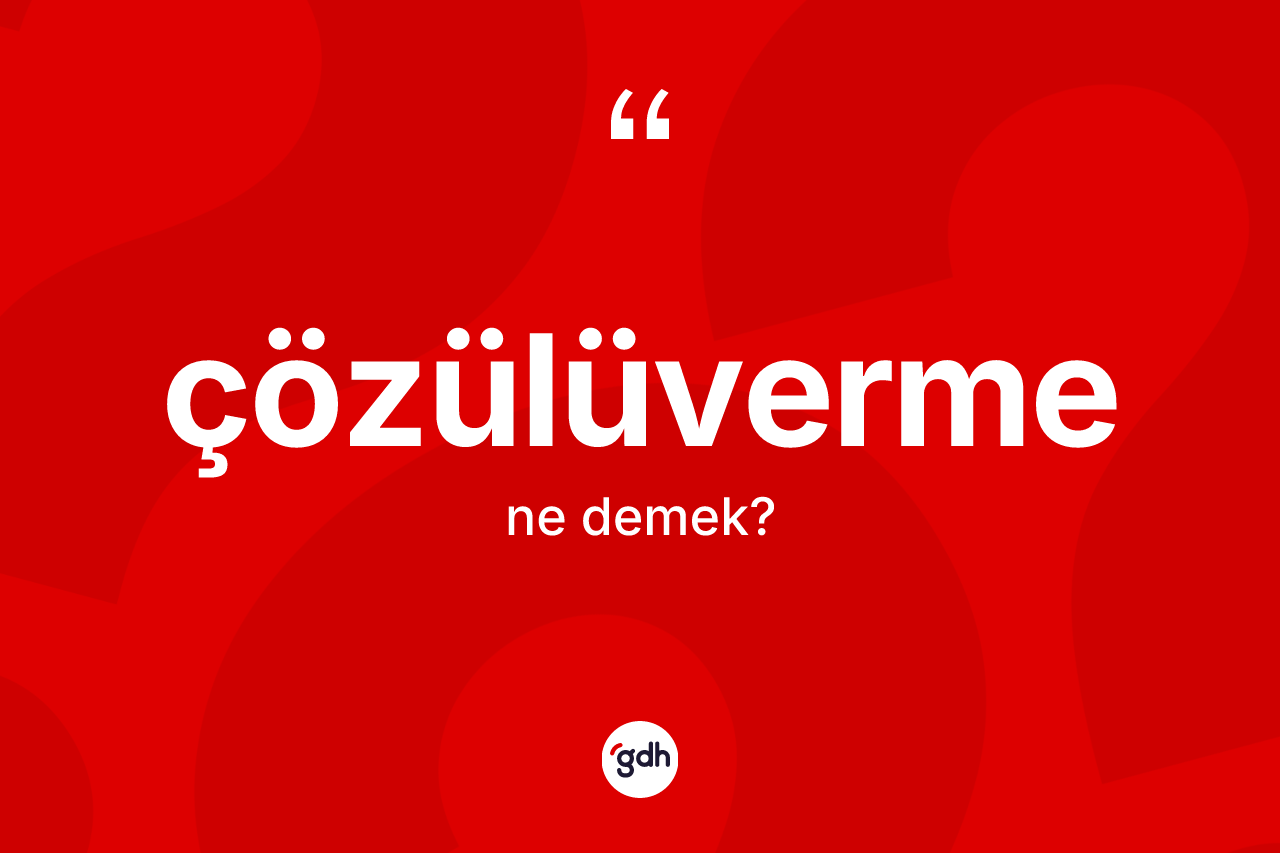 Çözülüverme nedir? Çözülüverme kelimesinin TDK anlamı nedir?
