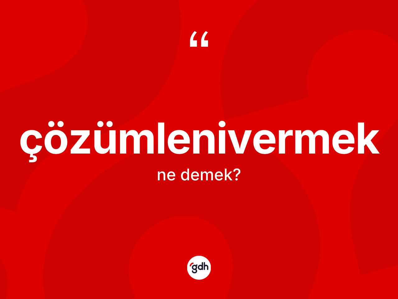 Çözümlenivermek kelimesinin tanımı nedir? Çözümlenivermek kelimesinin kaç farklı anlamı var?