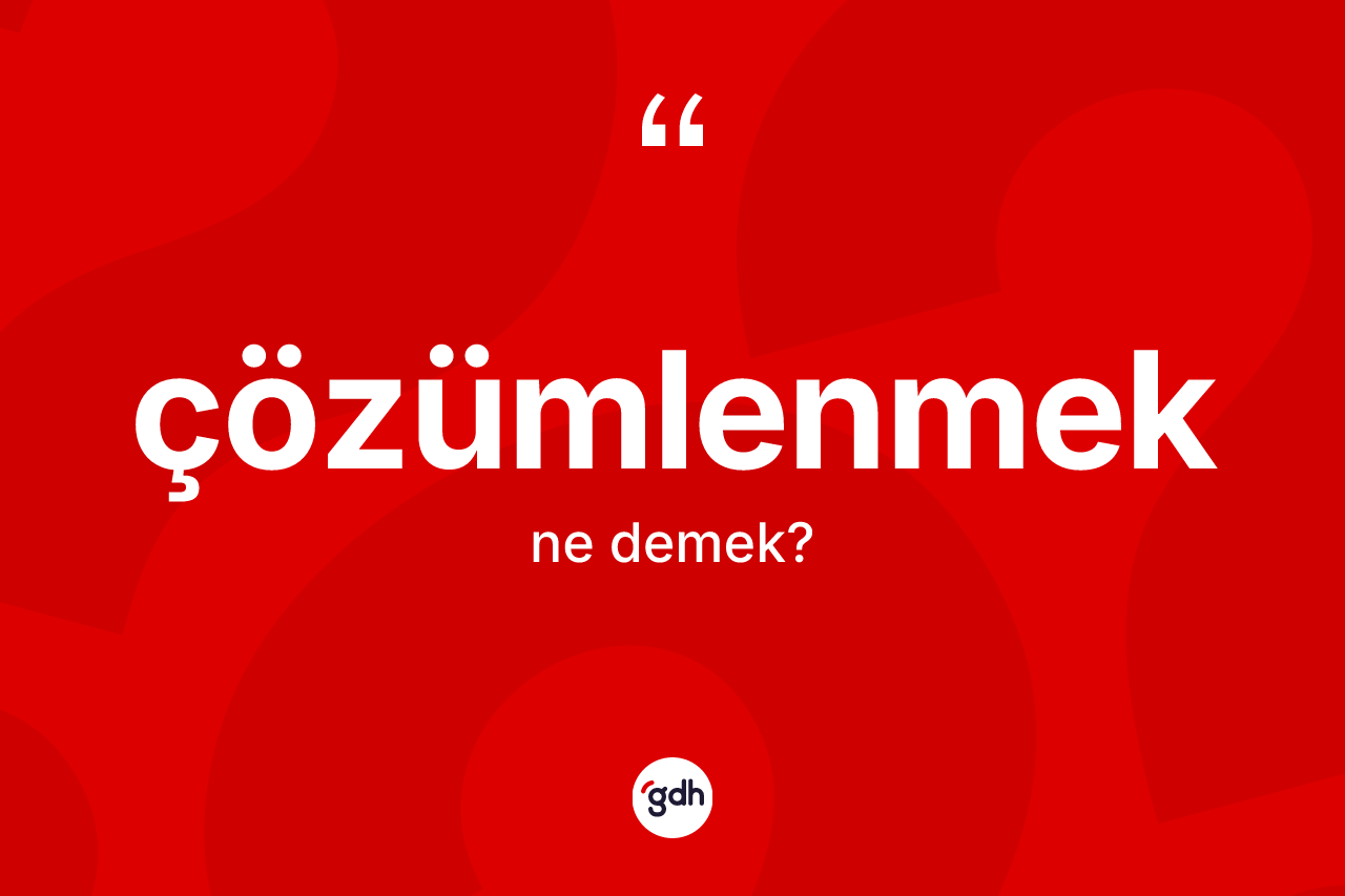 Çözümlenmek kelimesinin anlamı nedir? Çözümlenmeğin sözlükteki anlamı nedir?