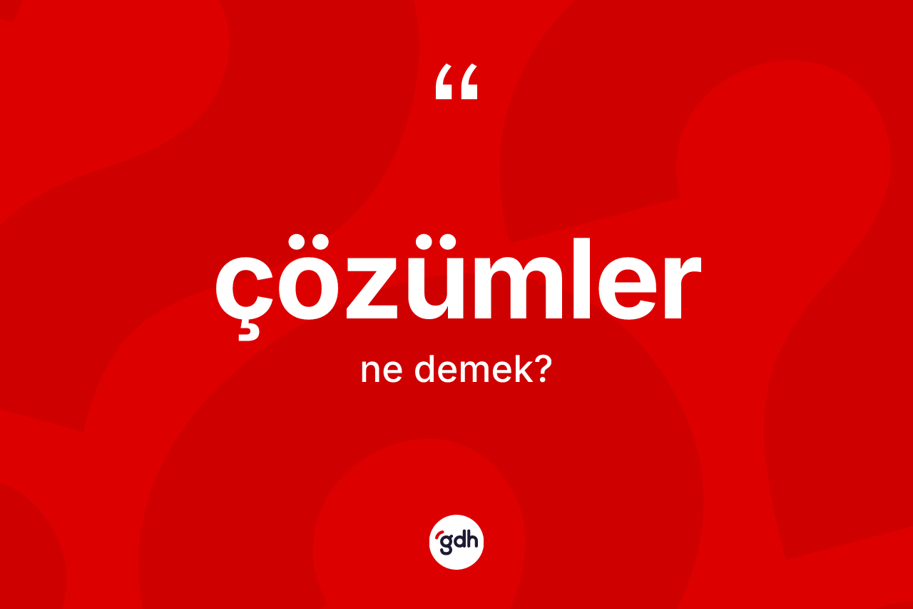 Çözümler kelimesinin tanımı nedir? Çözümlerin kısaca tanımı nedir?