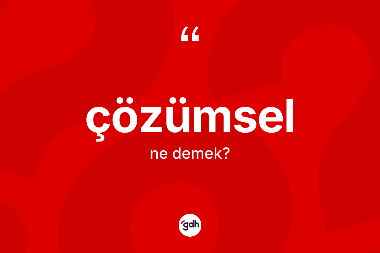 Çözümsel ne demek? Çözümsel kelimesinin özellikleri nelerdir?