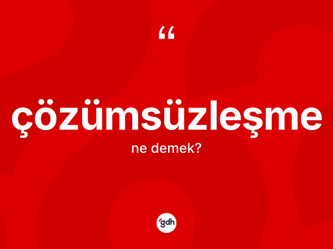 Çözümsüzleşme kelimesi ne demek? Çözümsüzleşme kelimesinin kaç farklı anlamı var?
