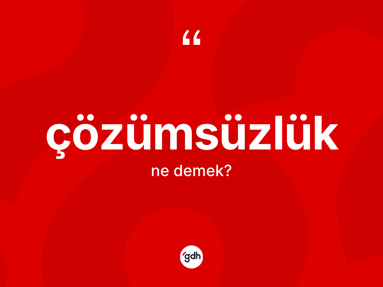 Çözümsüzlük kelimesinin anlamı nedir? Çözümsüzlüğün sözlükteki anlamı nedir?
