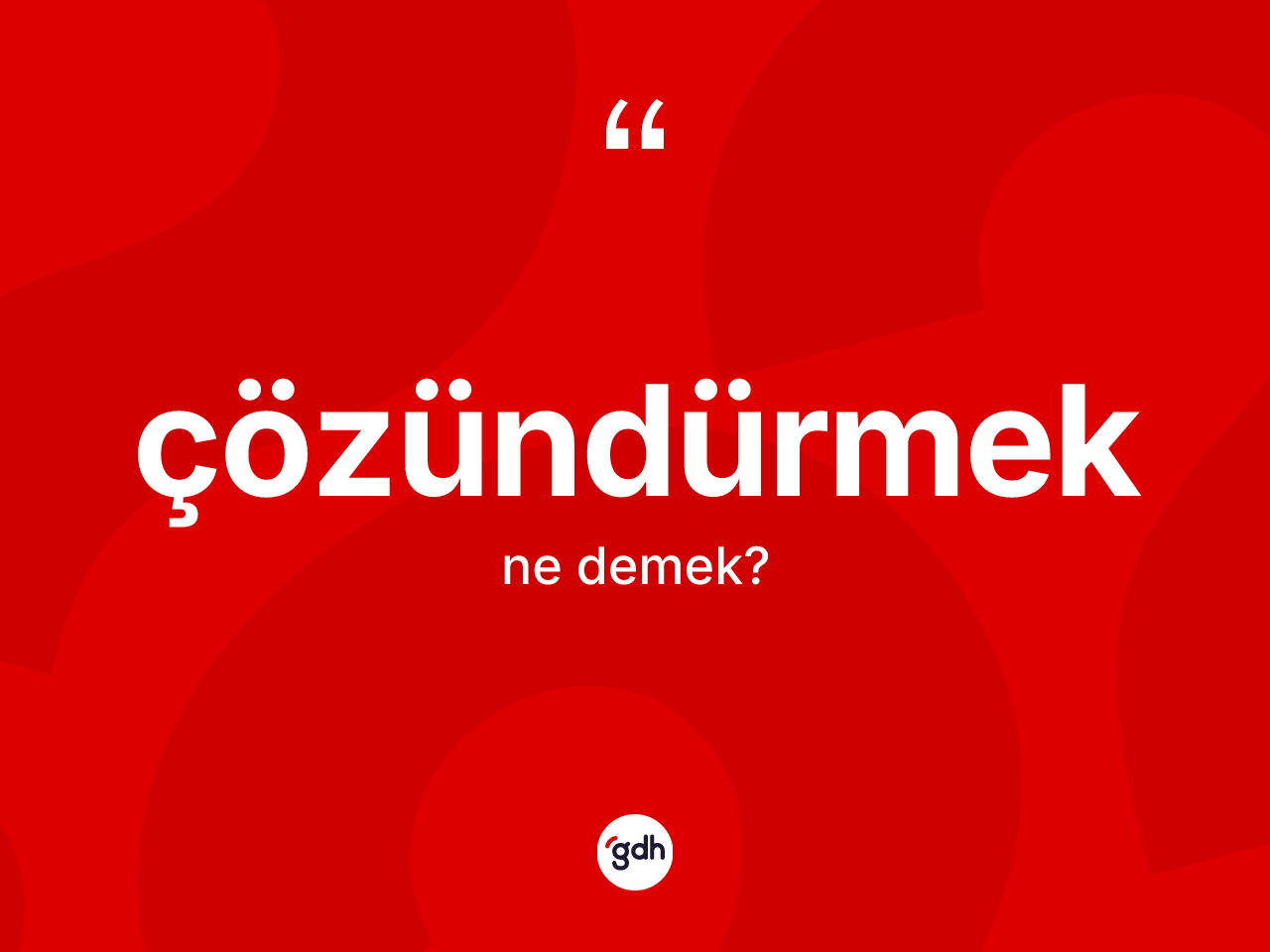 Çözündürmek kelimesi nedir? Çözündürmek kelimesinin kaç farklı anlamı var?