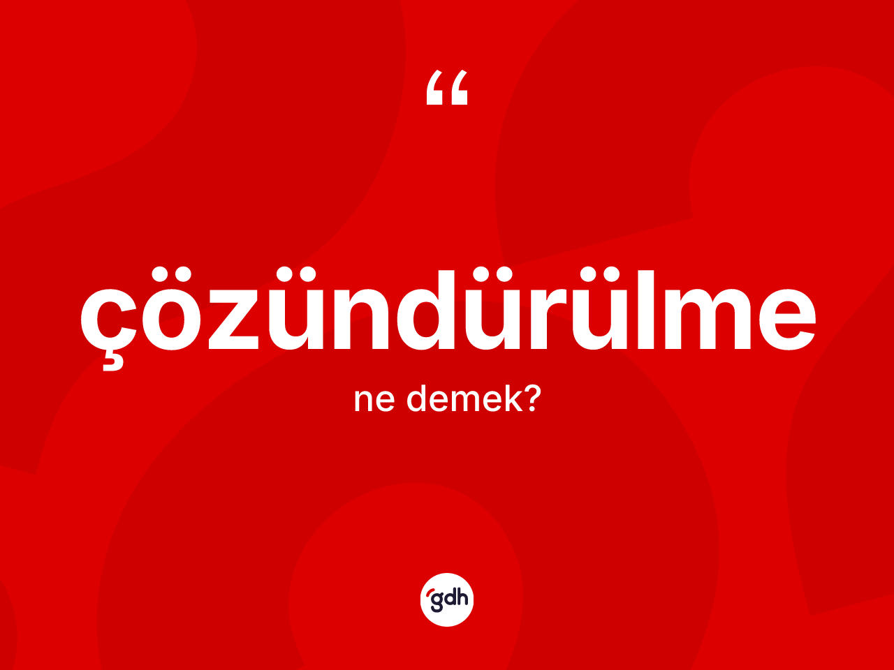 Çözündürülme kelimesi nedir? Çözündürülmenin sözlükteki anlamı nedir?