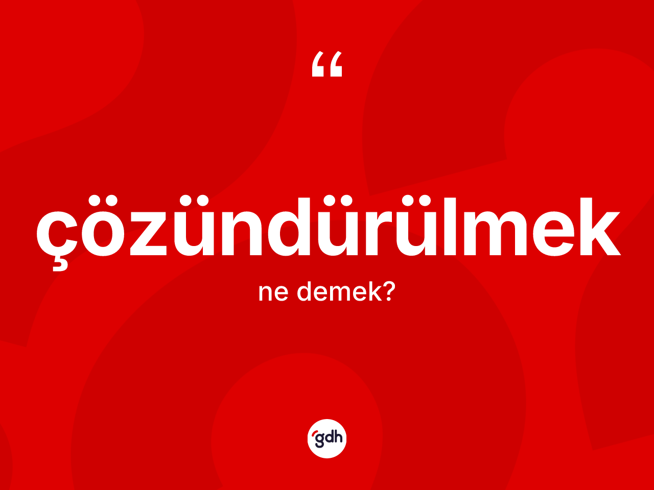 Çözündürülmek kelimesinin anlamı nedir? Çözündürülmek kelimesinin TDK'ya göre açıklaması nedir?