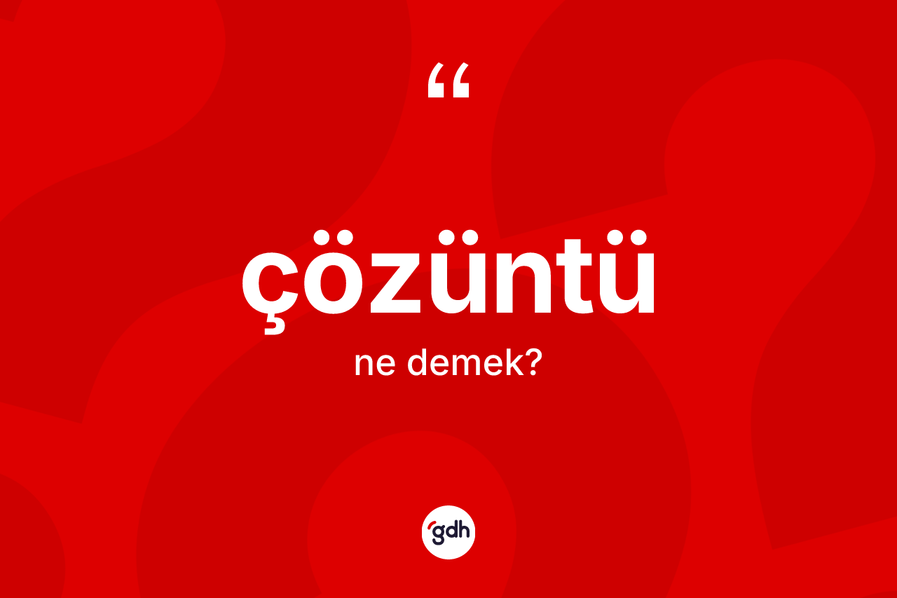 Çözüntü kelimesinin anlamı nedir? Çözüntünün kısaca tanımı nedir?