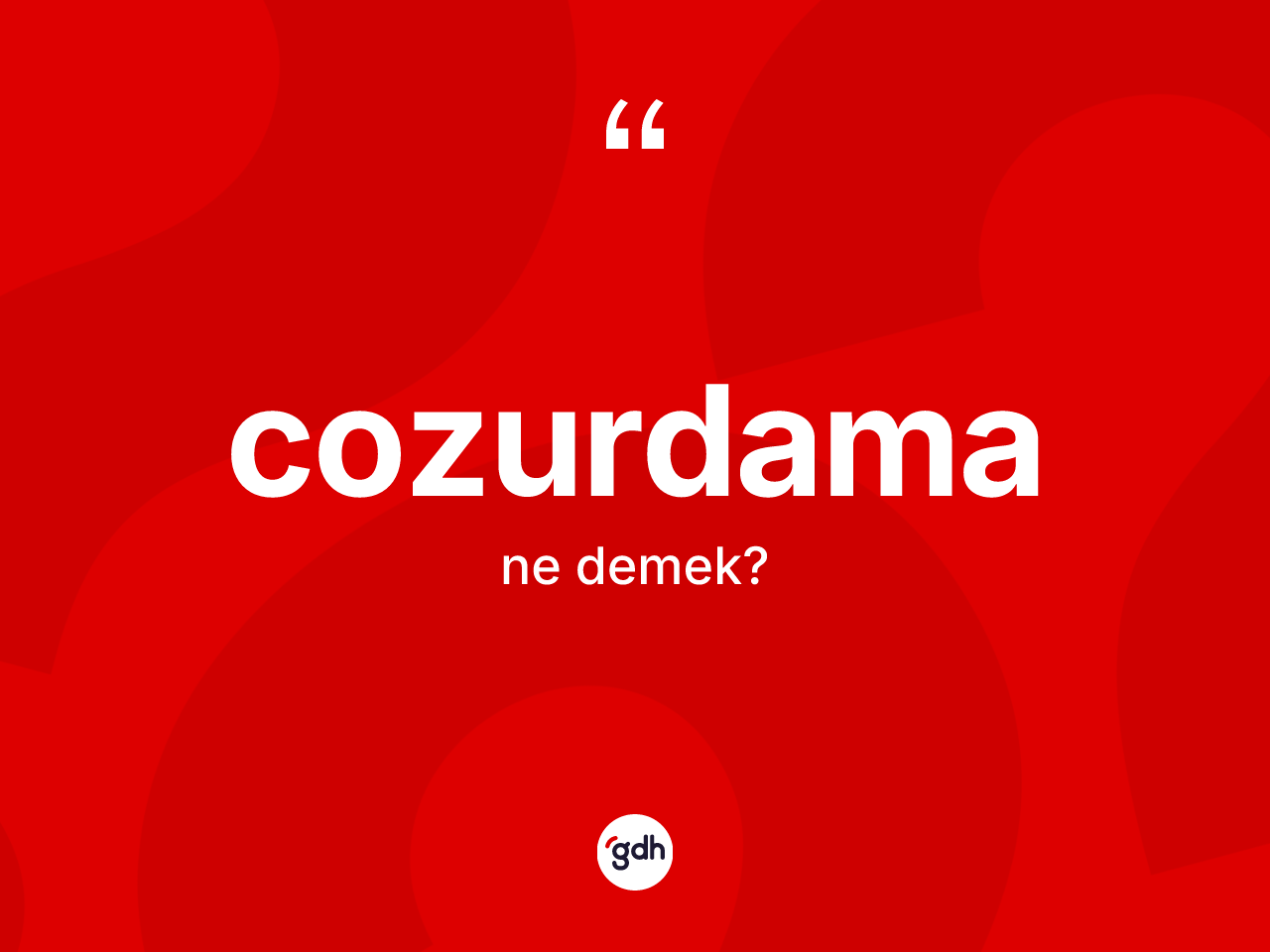 Cozurdama kelimesinin sözlükteki tanımı nedir? Cozurdama kelimesinin özellikleri nelerdir?