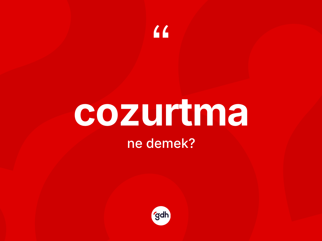 Cozurtma kelimesi ne demek? Cozurtmanın sözlükteki anlamı nedir?
