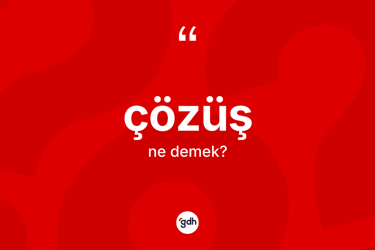 Çözüş kelimesinin anlamı nedir?