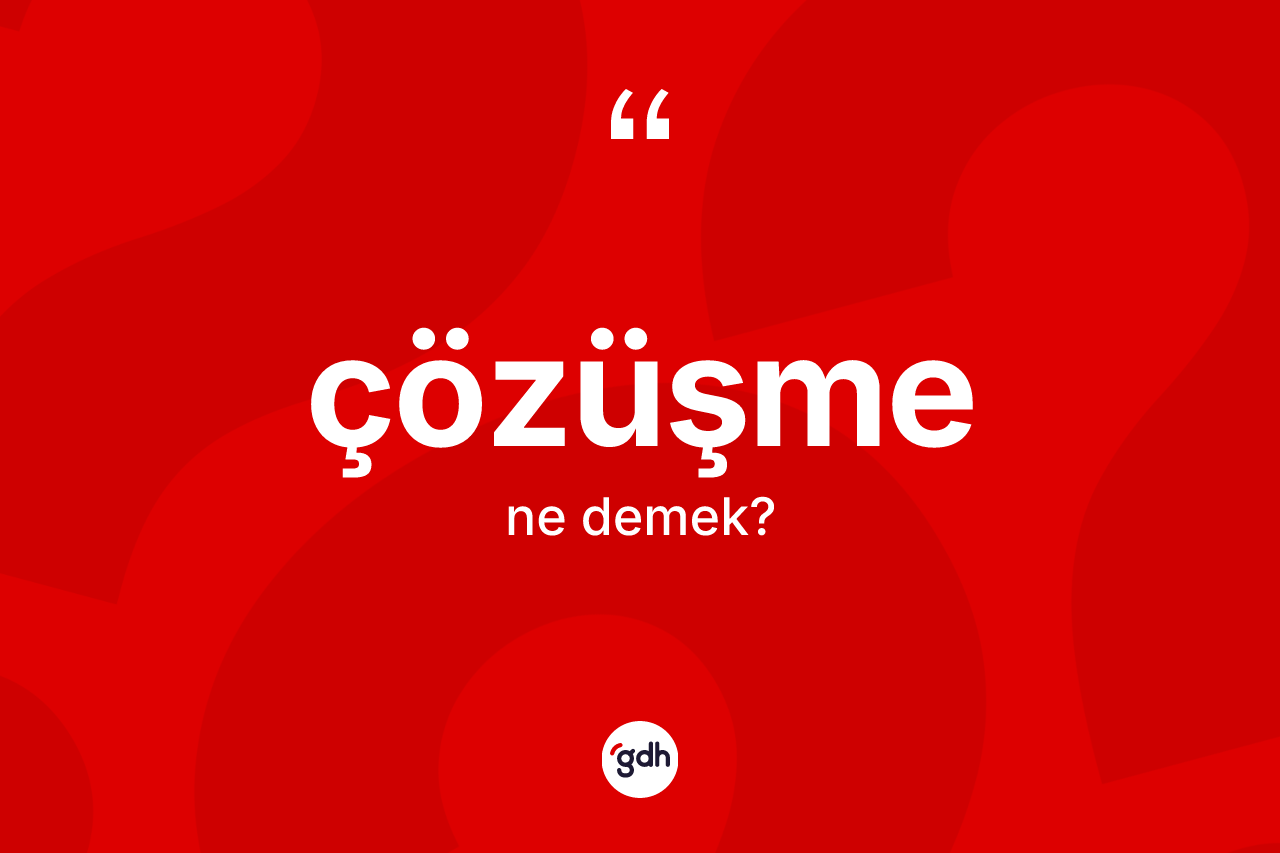 Çözüşme kelimesi ne anlama gelir?
