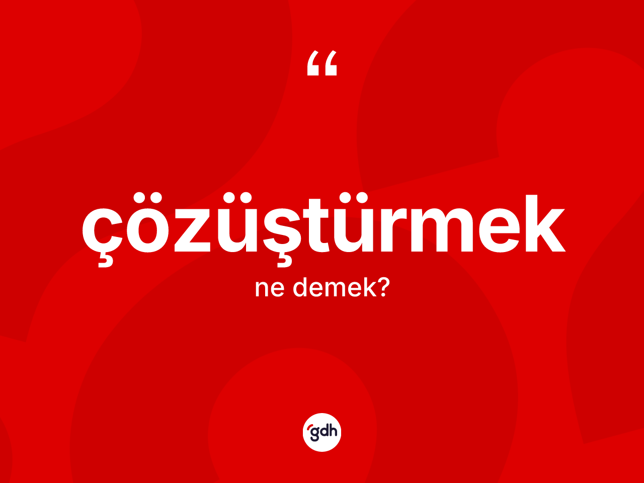 Çözüştürmek kelimesi ne anlama gelir? Çözüştürmeğin TDK'ya göre anlamı nedir?