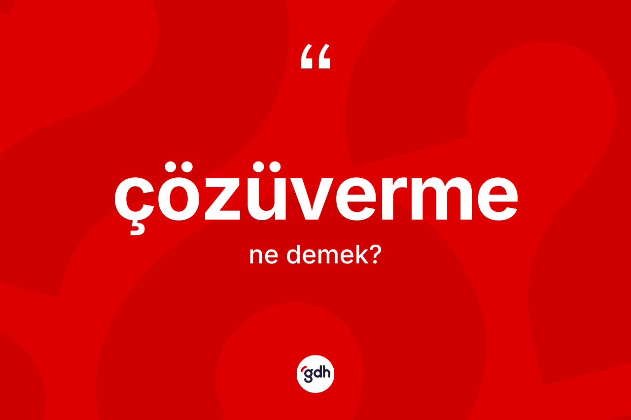 Çözüverme kelimesinin anlamı nedir? Çözüverme kelimesinin özellikleri nelerdir?