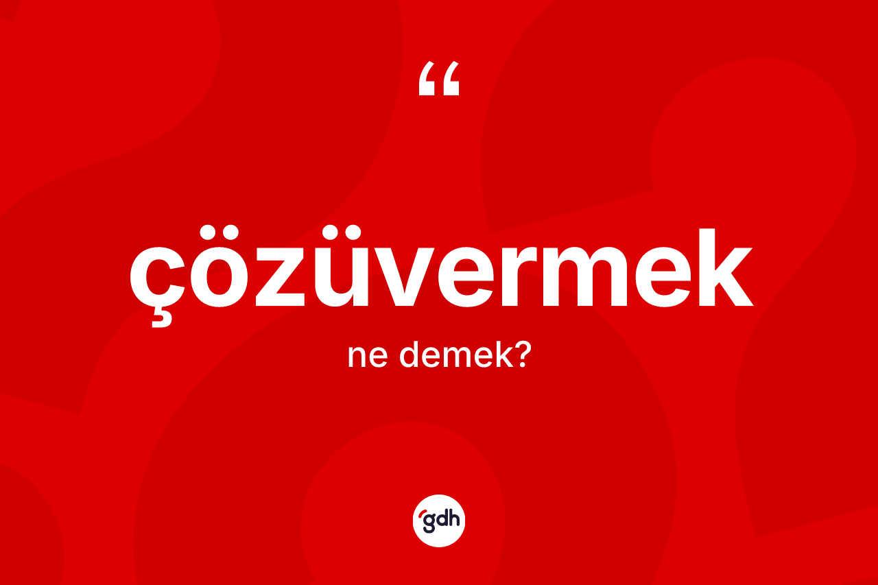 Çözüvermek kelimesinin anlamı nedir? Çözüvermek kelimesinin TDK anlamı nedir?
