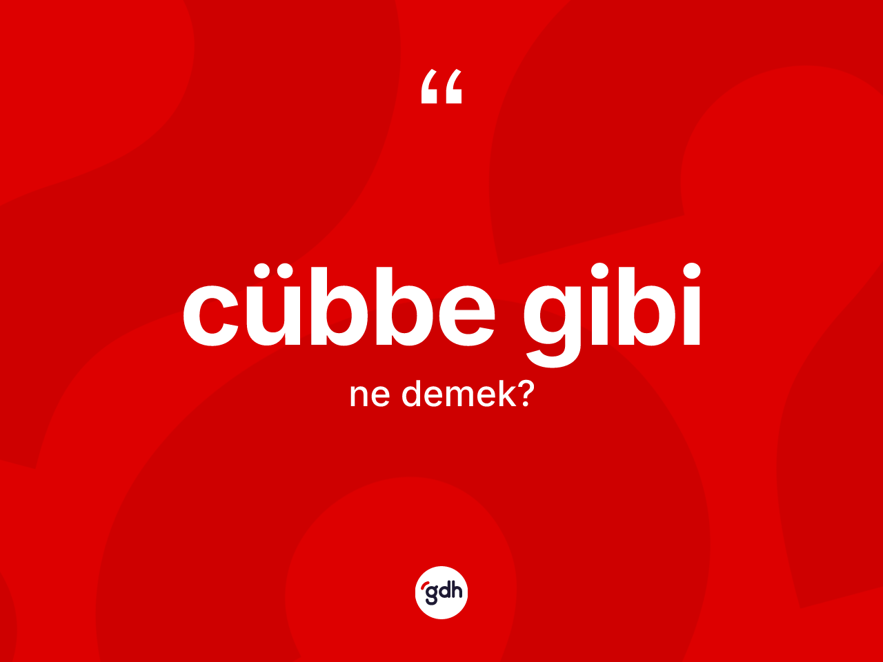 Cübbe gibi ifadesinin anlamı nedir? Cübbe gibi ifadesi hangi durumlarda kullanılır?