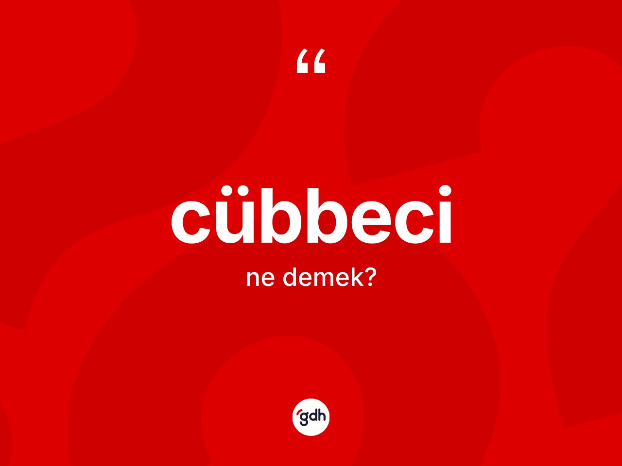 Cübbeci kelimesinin anlamı nedir? Cübbeci kelimesinin kaç farklı anlamı var?