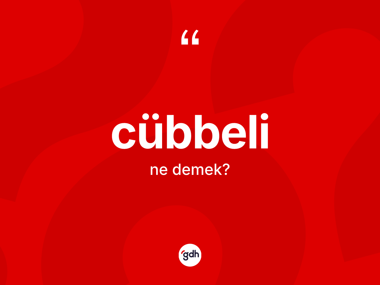Cübbeli kelimesi ne anlama gelir? Cübbelinin TDK'ya göre anlamı nedir?