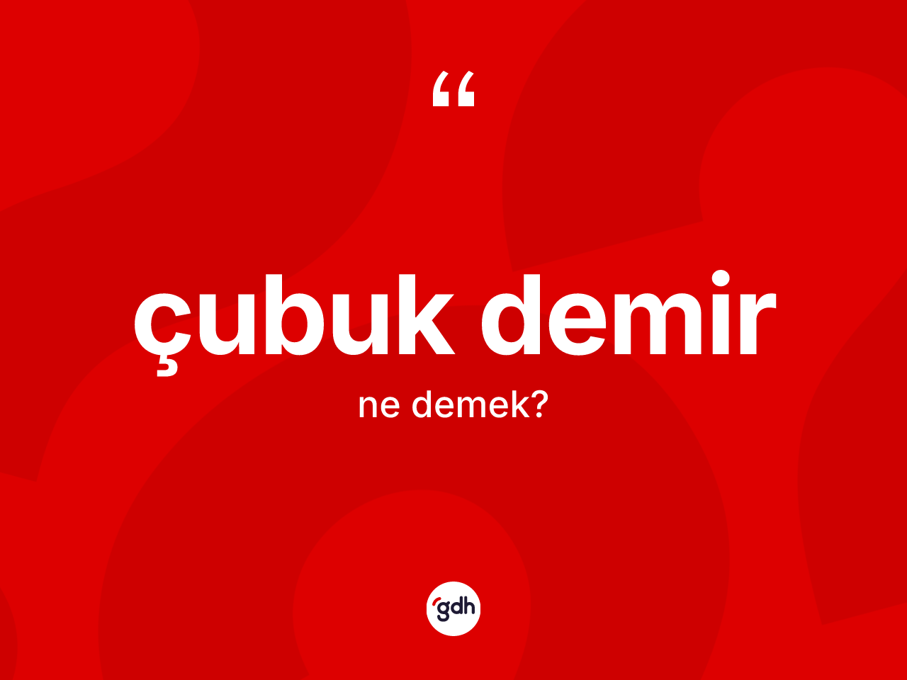 Çubuk demir kelimesi ne anlama gelir? Çubuk demir kelimesinin özellikleri nelerdir?