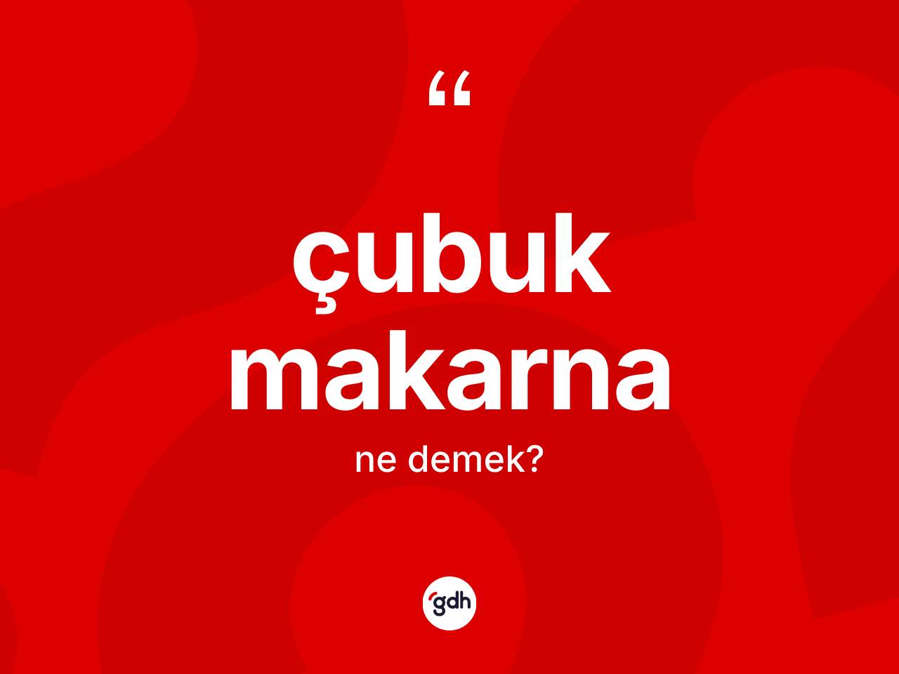 Çubuk makarna kelimesi ne demek? Çubuk makarna kelimesinin TDK anlamı nedir?