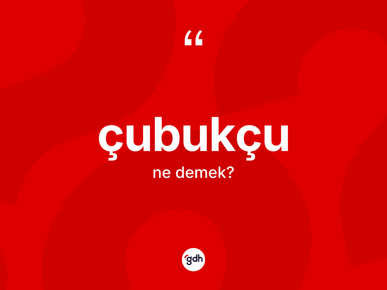 Çubukçu kelimesi ne demek? Çubukçunun TDK'ya göre anlamı nedir?