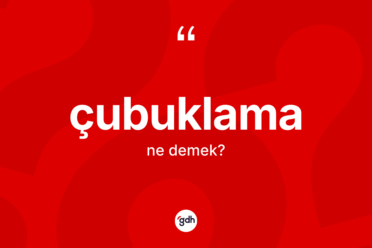 Çubuklama ne demek?