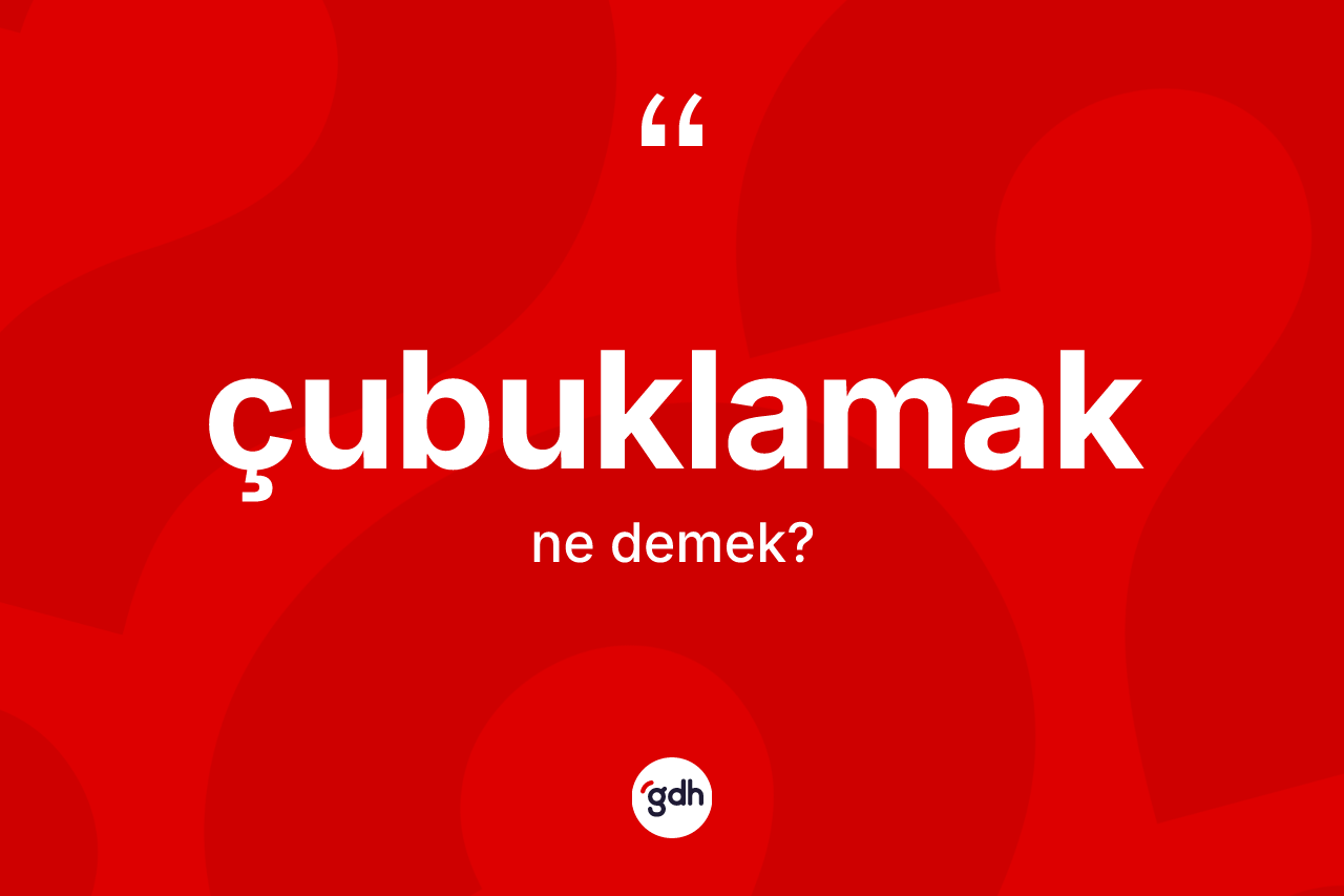 Çubuklamak kelimesi nedir?