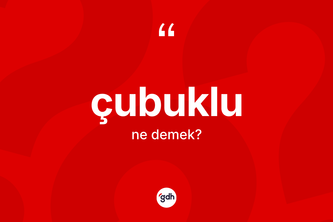Çubuklu nedir?