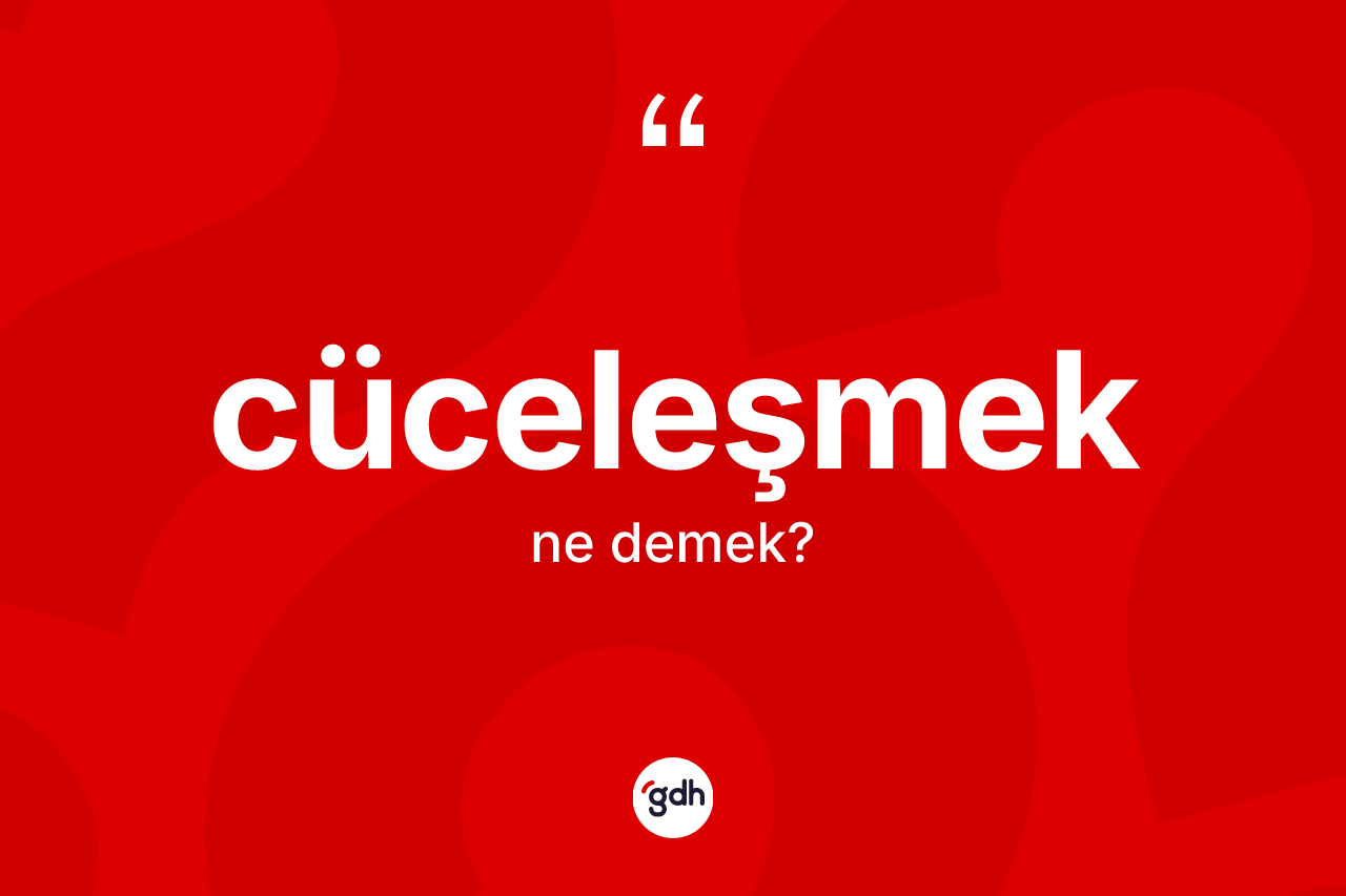 Cüceleşmek kelimesinin sözlükteki tanımı nedir? Cüceleşmek kelimesinin kaç farklı anlamı var?