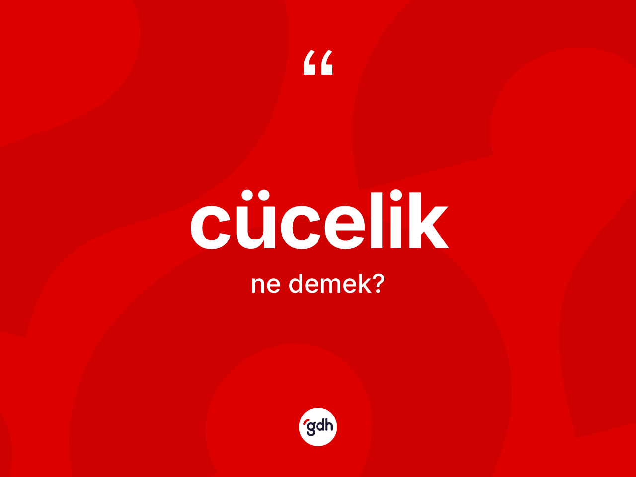 Cücelik kelimesinin anlamı nedir? Cücelik kelimesinin TDK anlamı nedir?