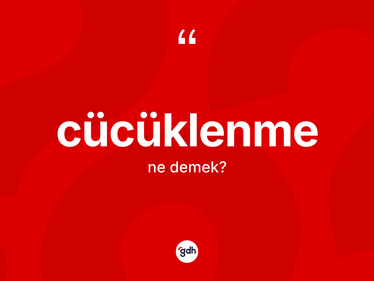 Cücüklenme nedir? Cücüklenmenin TDK'ya göre anlamı nedir?