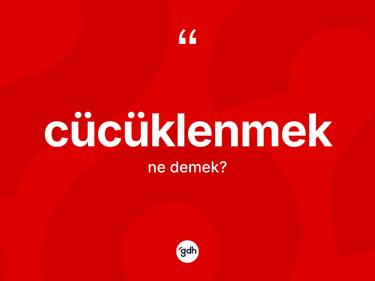 Cücüklenmek nedir? Cücüklenmeğin sözlükteki anlamı nedir?