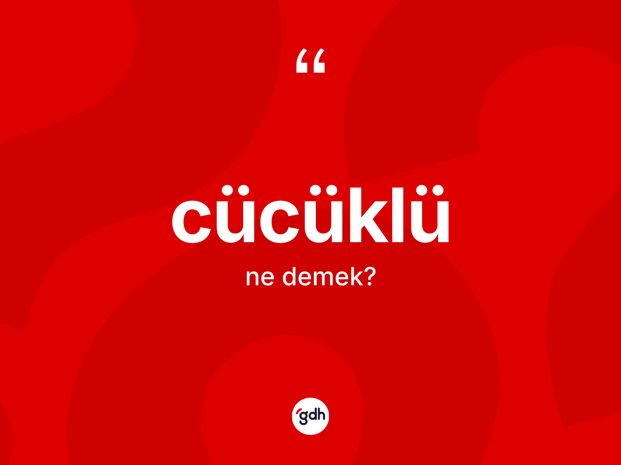 Cücüklü kelimesinin sözlükteki tanımı nedir? Cücüklü kelimesinin TDK'ya göre açıklaması nedir?