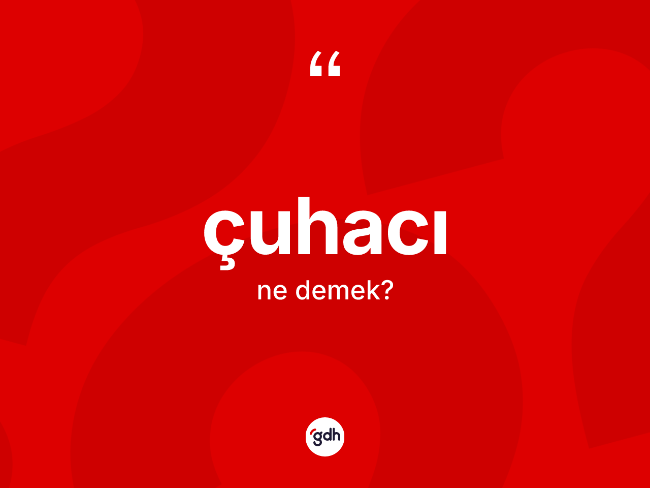 Çuhacı kelimesinin sözlükteki tanımı nedir? Çuhacı kelimesinin TDK anlamı nedir?