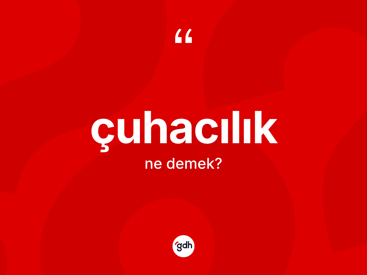 Çuhacılık ne demek? Çuhacılık kelimesinin TDK anlamı nedir?