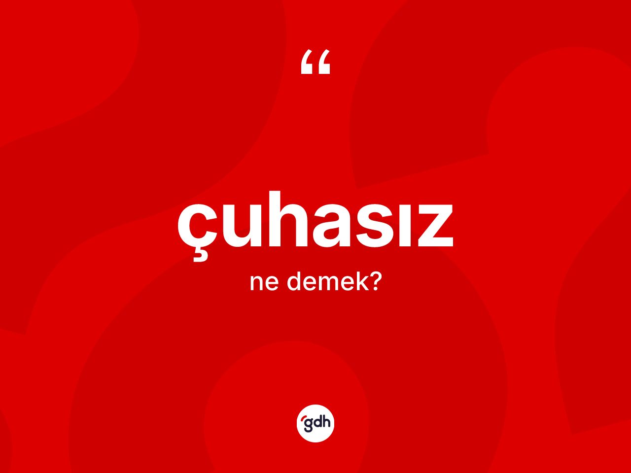 Çuhasız kelimesi ne anlama gelir? Çuhasızın sözlükteki anlamı nedir?