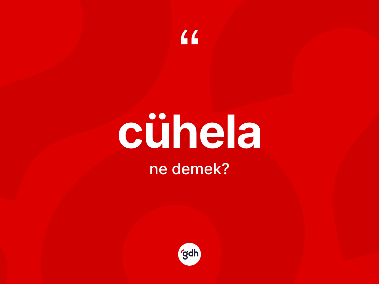 Cühela kelimesi ne anlama gelir? Cühelanın TDK'ya göre anlamı nedir?