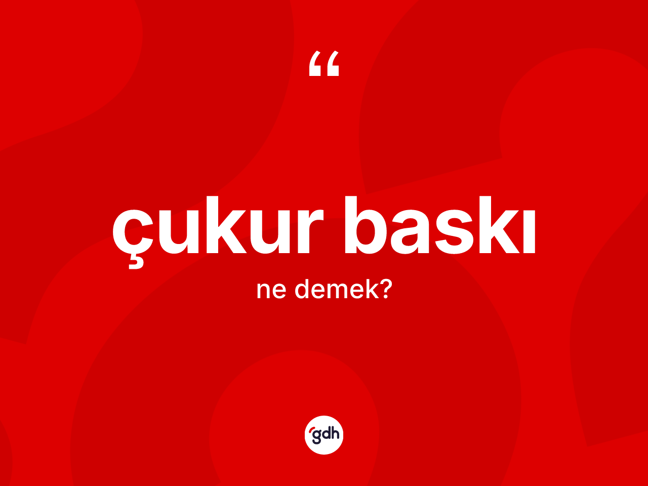 Çukur baskı ne anlama gelir? Çukur baskı kelimesinin TDK'ya göre açıklaması nedir?