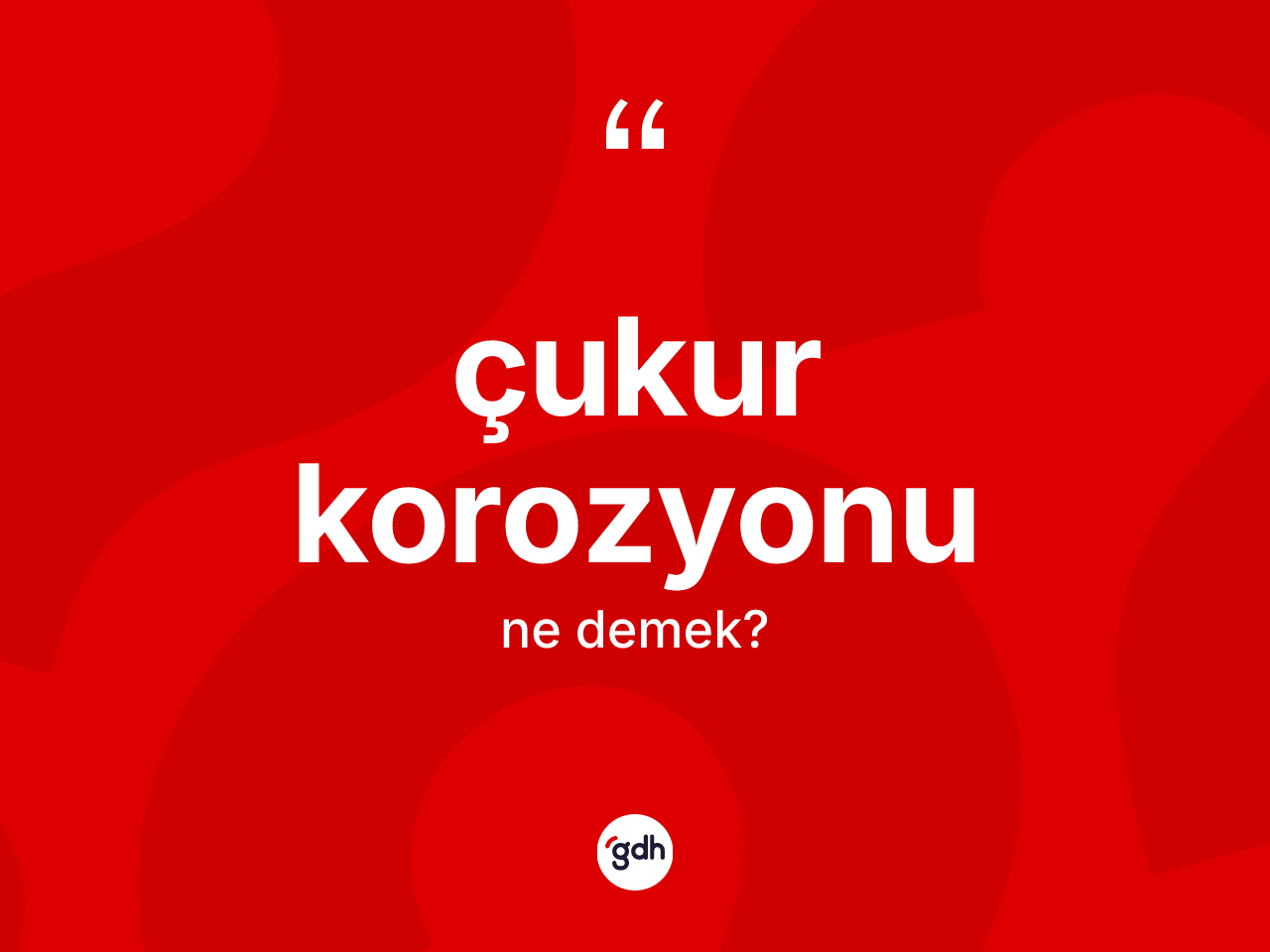 Çukur korozyonu kelimesinin sözlükteki tanımı nedir? Çukur korozyonunun kısaca tanımı nedir?