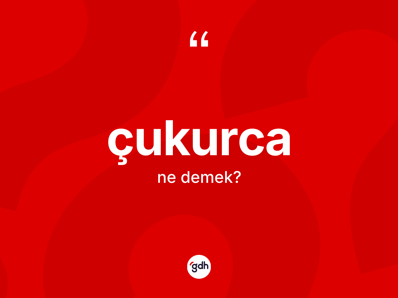 Çukurca kelimesinin tanımı nedir? Çukurcanın TDK'ya göre anlamı nedir?