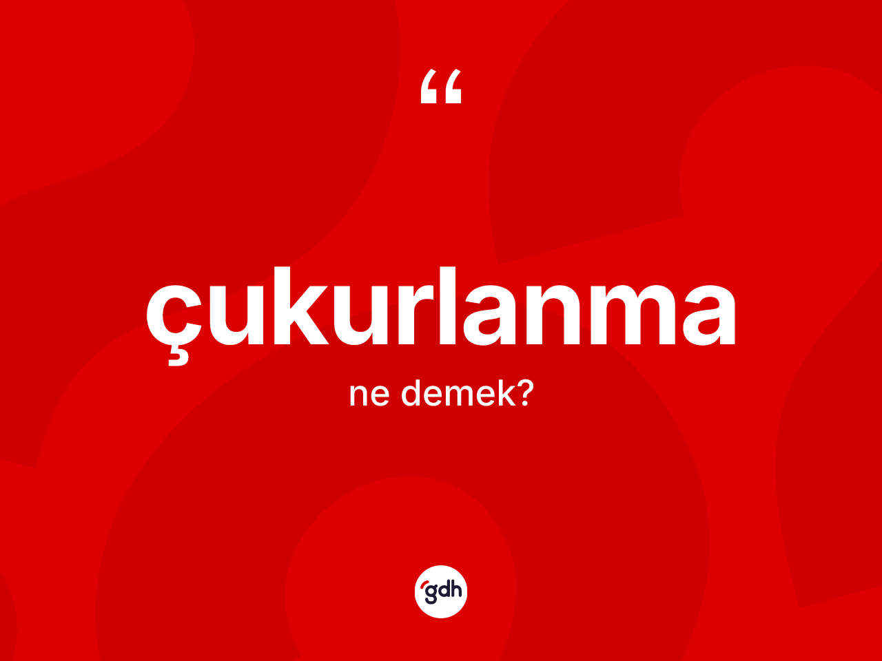 Çukurlanma kelimesi ne demek? Çukurlanmanın halk arasındaki kullanımı nasıldır?