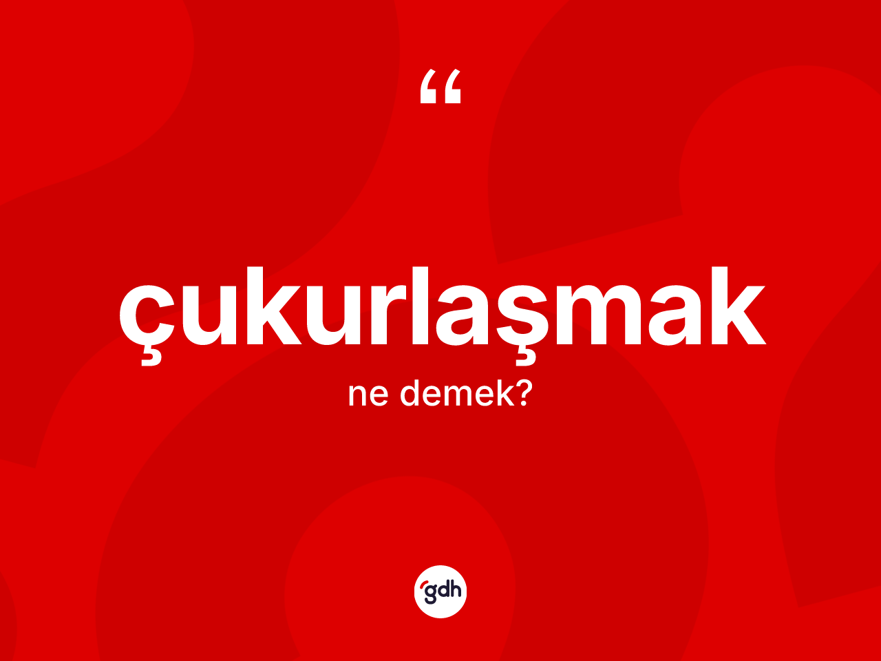Çukurlaşmak kelimesi ne anlama gelir? Çukurlaşmak kelimesinin TDK anlamı nedir?