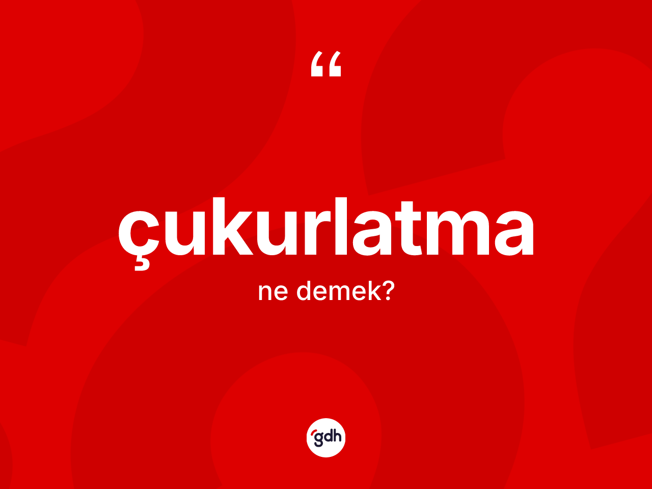 Çukurlatma kelimesi ne anlama gelir? Çukurlatmanın TDK'ya göre anlamı nedir?