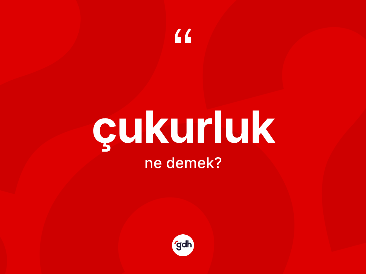 Çukurluk ne anlama gelir? Çukurluğun TDK'ya göre anlamı nedir?