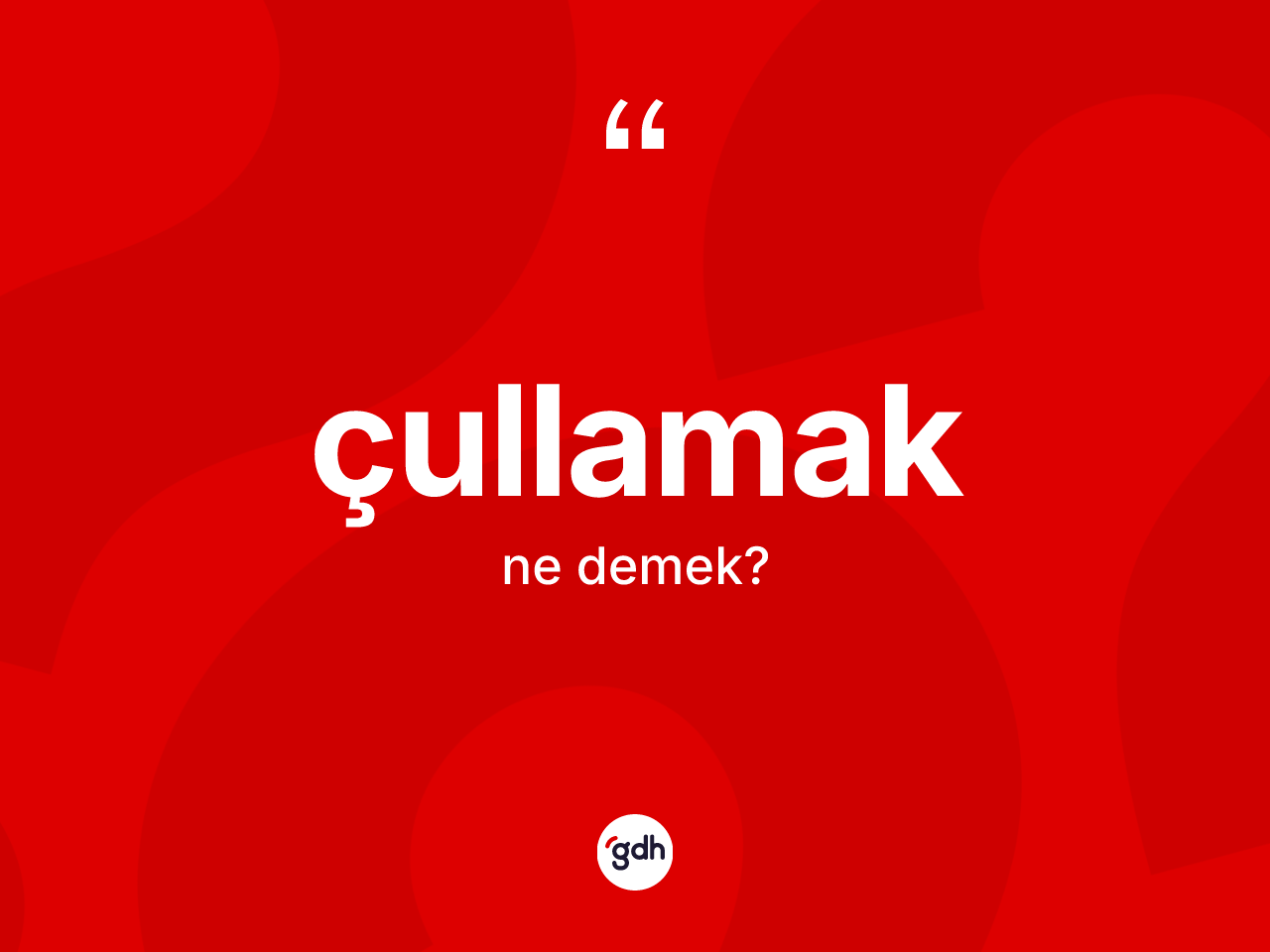 Çullamak ne demek? Çullamağın sözlükteki anlamı nedir?