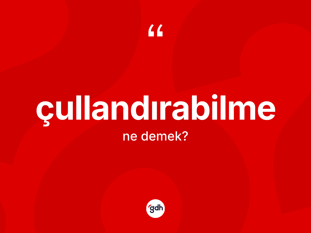 Çullandırabilme ne anlama gelir? Çullandırabilme kelimesinin kaç farklı anlamı var?
