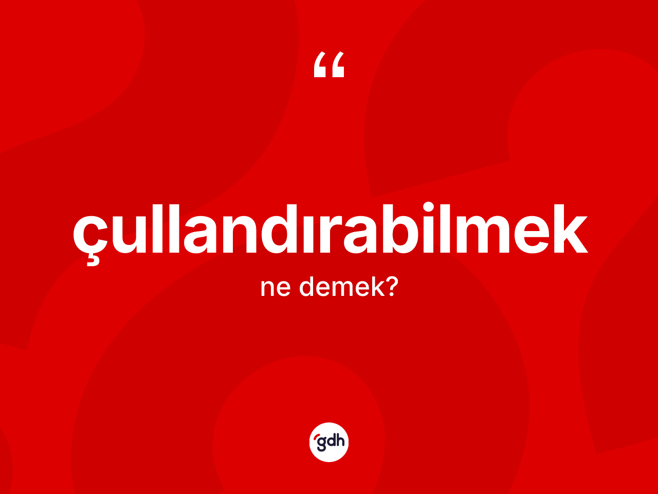 Çullandırabilmek kelimesinin tanımı nedir? Çullandırabilmeğin TDK'ya göre anlamı nedir?