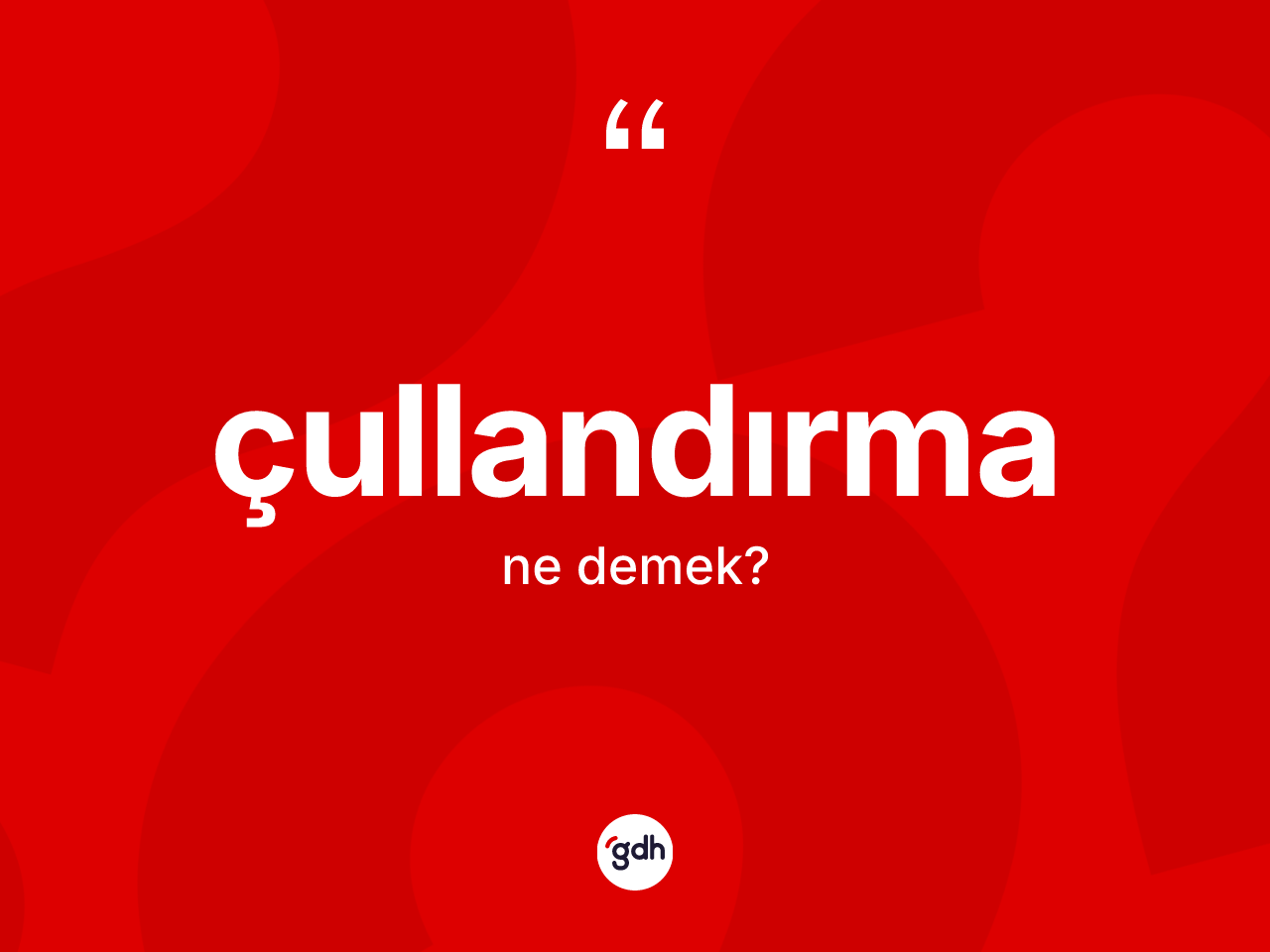 Çullandırma ne demek? Çullandırma kelimesinin TDK anlamı nedir?