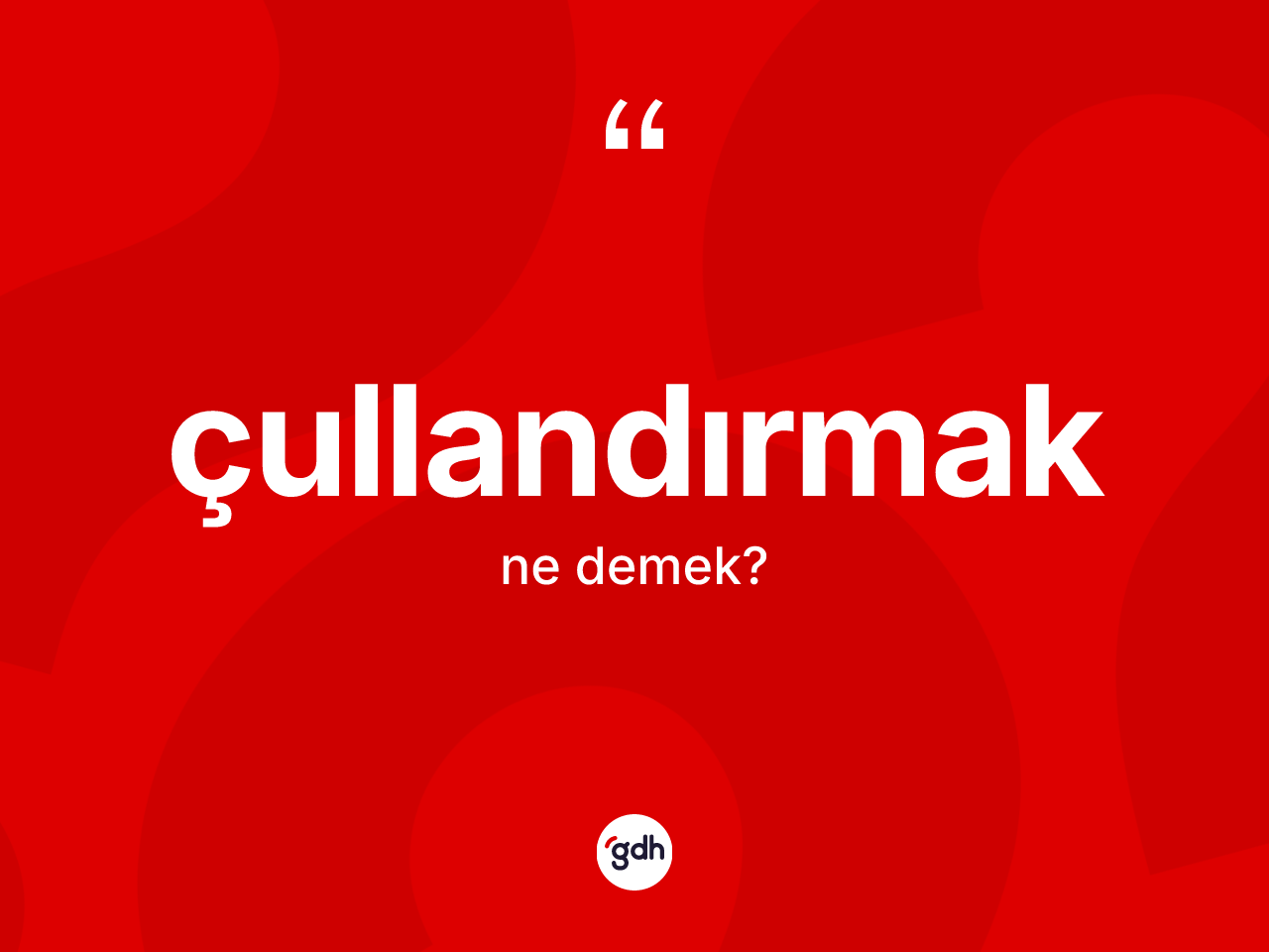 Çullandırmak kelimesi nedir? Çullandırmak kelimesinin TDK'ya göre açıklaması nedir?